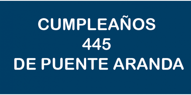CUMPLEAÑOS 445 DE PUENTE ARANDA CUMPLEAÑOS 445 DE PUENTE ARANDA