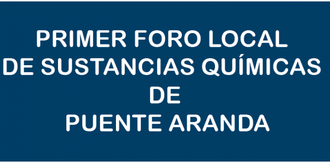 PRIMER FORO LOCAL DE SUSTANCIAS QUÍMICA DE PUENTE ARANDA PRIMER FORO LOCAL DE SUSTANCIAS QUÍMICA DE PUENTE ARANDA
