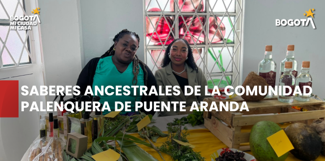 Los saberes ancestrales de la comunidad palenquera de Puente Aranda, un legado cultural invaluable Los saberes ancestrales de la comunidad palenquera de Puente Aranda, un legado cultural invaluable